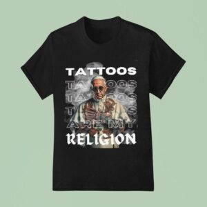 Tattoos Are My Religion T Shirt