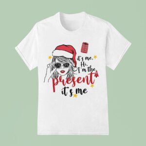 Taylor Swift It S Me Hi Im The Present It S Me Christmas T Shirt