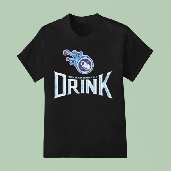 Tennessee Titans This Team Makes Me Drink T Shirt