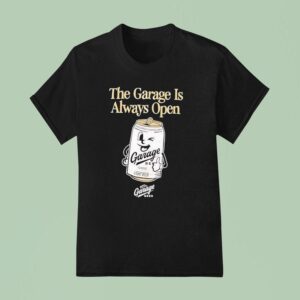 The Garage Is Always Open Garage Light Beer T Shirt