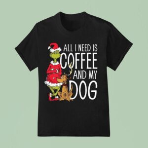 The Grinch All I Need Is Coffee And My Dog T Shirt