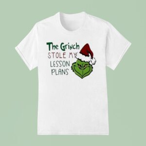 The Grinch Stole My Lesson Plans Holiday Christmas T Shirt