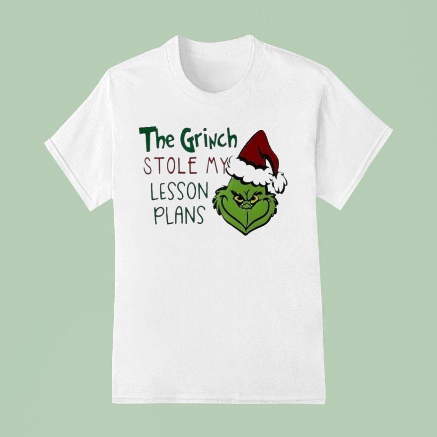 The Grinch Stole My Lesson Plans Holiday Christmas T Shirt