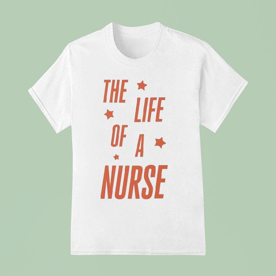 The Life Of A Nurse Showgirl T Shirt