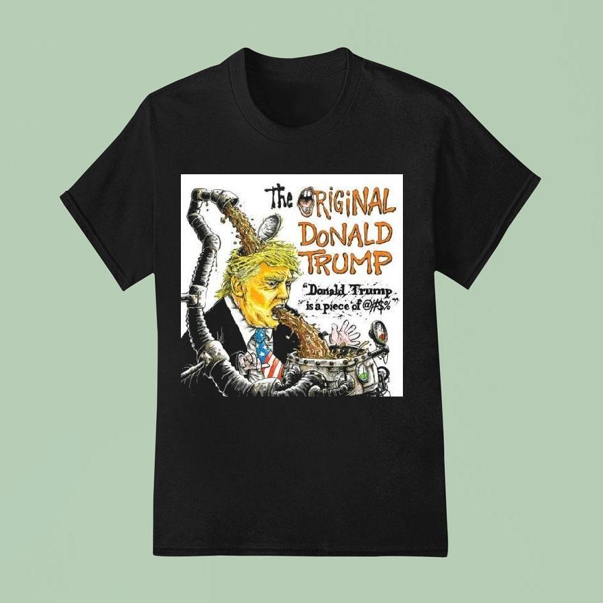 The Original Donald Trump Is A Piece Of Shi T Shirt
