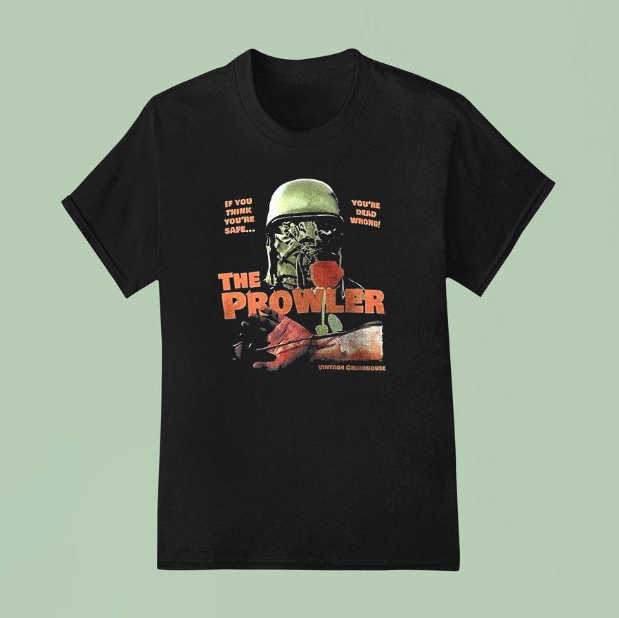 The Prowler If You Think You Re Safe You Re Dead Wrong T Shirt