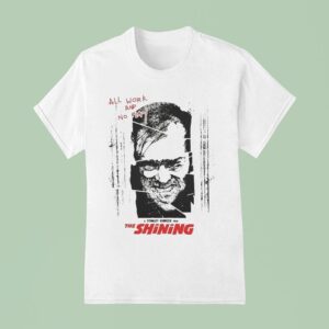 The Shining Overlook Hotel All Work And No Play Here S Johnny T Shirt