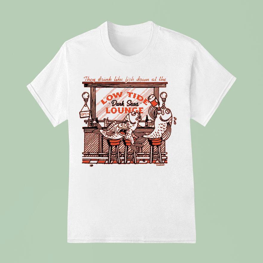 They Drink Like Fish Down At The Low Tide Dark Seas Lounge T Shirt
