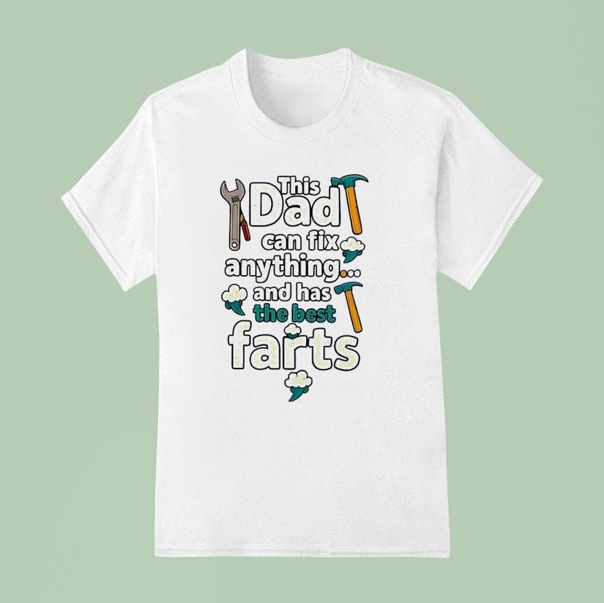 This Dad Can Fix Anything And Has The Best Farts T Shirt