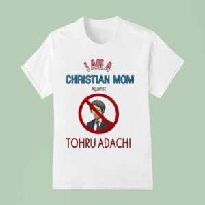 Tohru Adachi I Am A Christian Mom Agains T Shirt