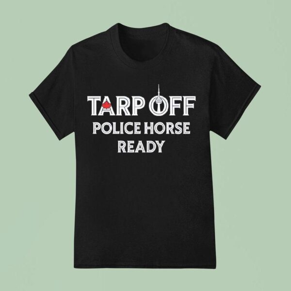 Toronto Raptors Tarp Off Police Horse Ready T Shirt