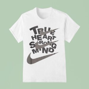 True Heart Srong Mind Nike T Shirt