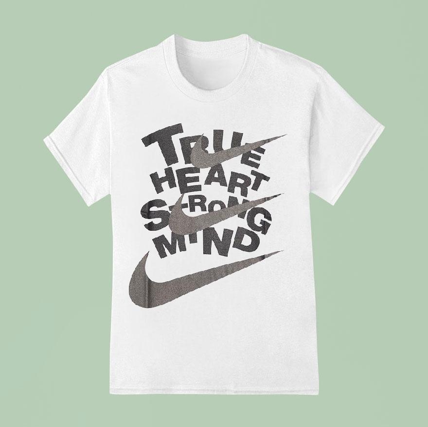 True Heart Srong Mind Nike T Shirt