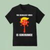 Trump The Deadliest Virus Is Ignorance T Shirt