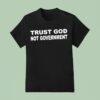 Trust God Not Governmen T Shirt