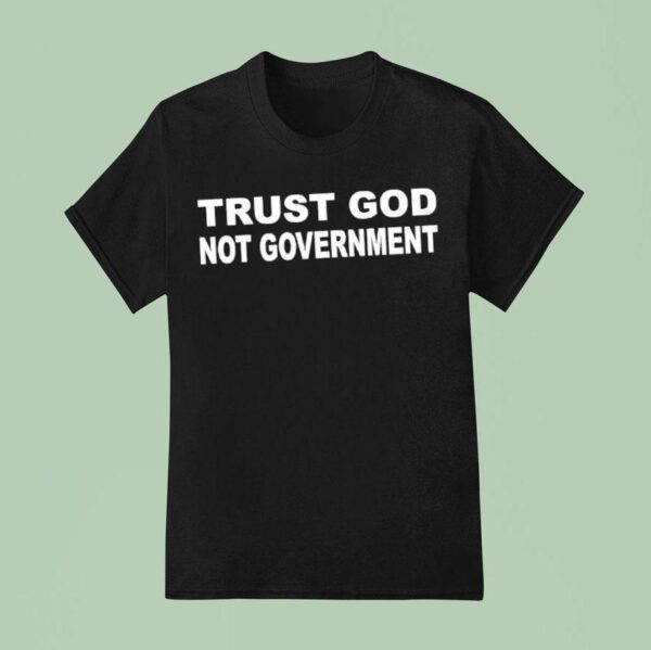 Trust God Not Governmen T Shirt