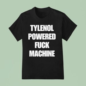 Tylenol Powered Fuck Machine T Shirt