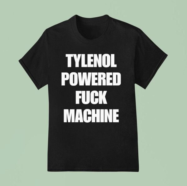 Tylenol Powered Fuck Machine T Shirt