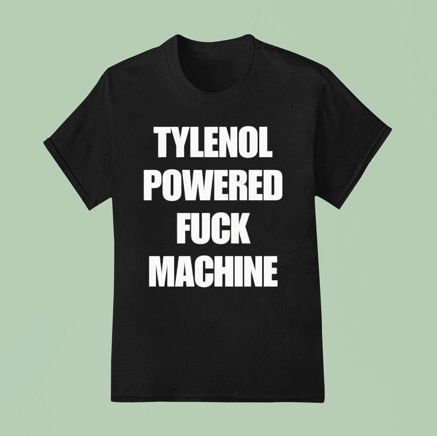 Tylenol Powered Fuck Machine T Shirt