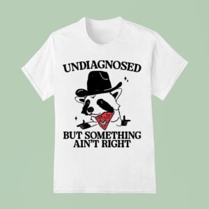 Undiagnosed But Something Ain T Right Raccoon Cowboy T Shirt