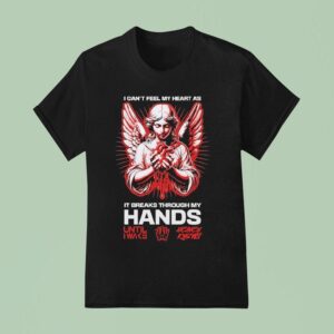 Until I Wake I Can T Feel My Heart As It Breaks Through My Hands Heaven Knows Angel T Shirt