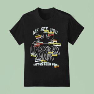 We Are Uprisers Uprisers X Sampa Let Us Feed You T Shirt