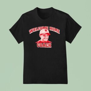 Welcome Home Coach Matt Rhule Nebraska Cornhuskers T Shirt