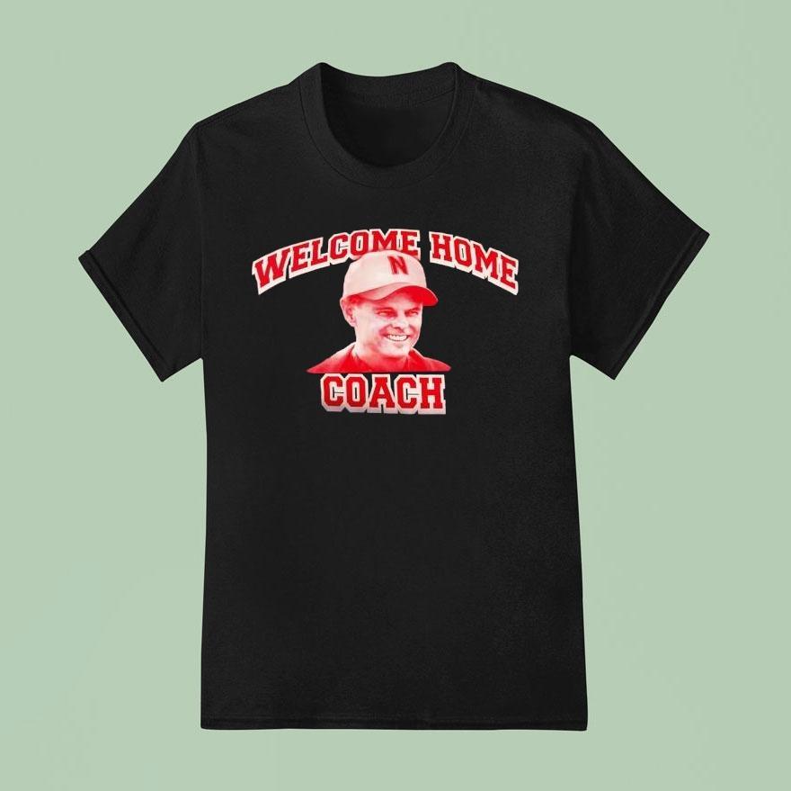 Welcome Home Coach Matt Rhule Nebraska Cornhuskers T Shirt