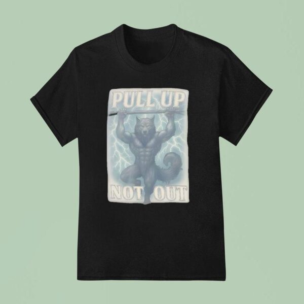 Wolf Pull Up Not Ou T Shirt