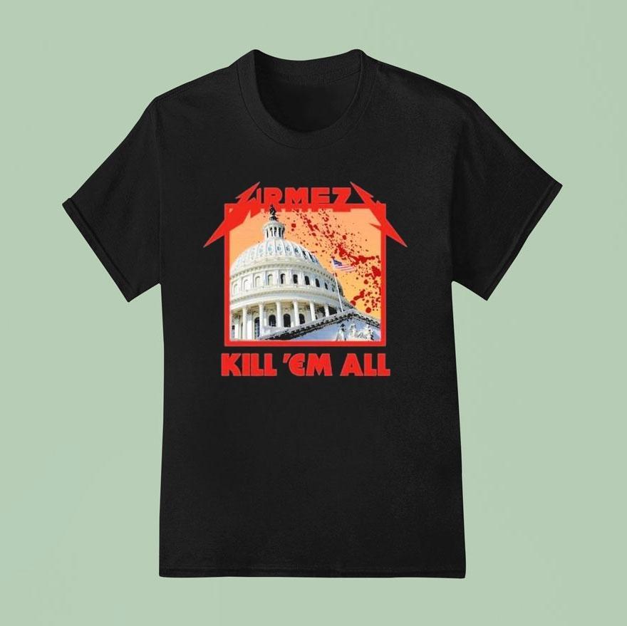 Wrmfzy Kill Em All White House T Shirt