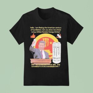 Xi Jinping Hello I Am Fleeing The American Century Of Humiliation Can You Show Me Where To Buy White Energy Drinks Monster T Shirt