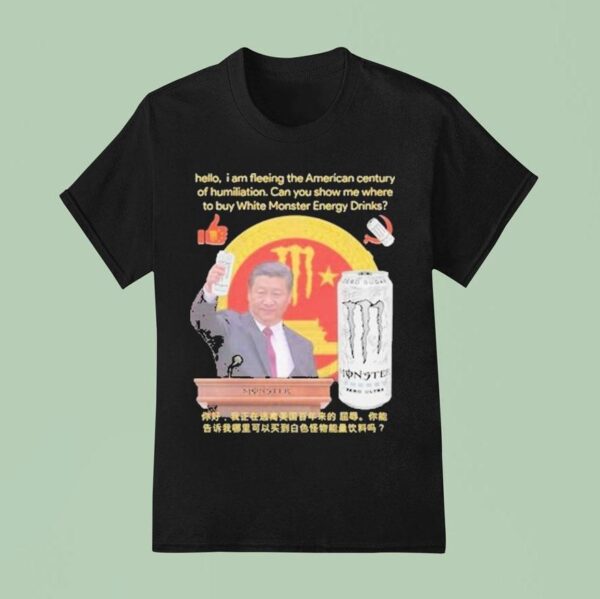 Xi Jinping Hello I Am Fleeing The American Century Of Humiliation Can You Show Me Where To Buy White Energy Drinks Monster T Shirt