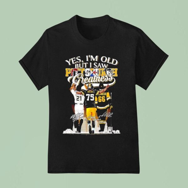 Yes I M Old But I Saw Pittsburgh Athletes Greatness Clemente Greene Lemieux Signatures T Shirt