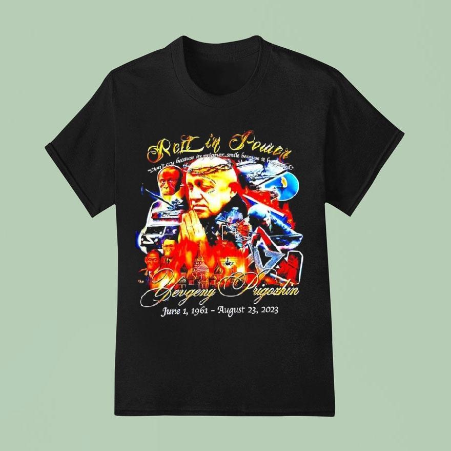 Yevgeny Prigozhin Rest In Power June St August Rd Don T Cry Because Its Prigover T Shirt