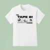 Yo Tape B Show Em How Its Done S T Shirt