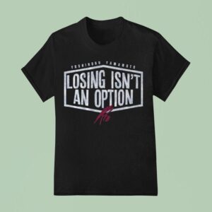 Yoshinobu Yamamoto Losing Isn T An Option T Shirt