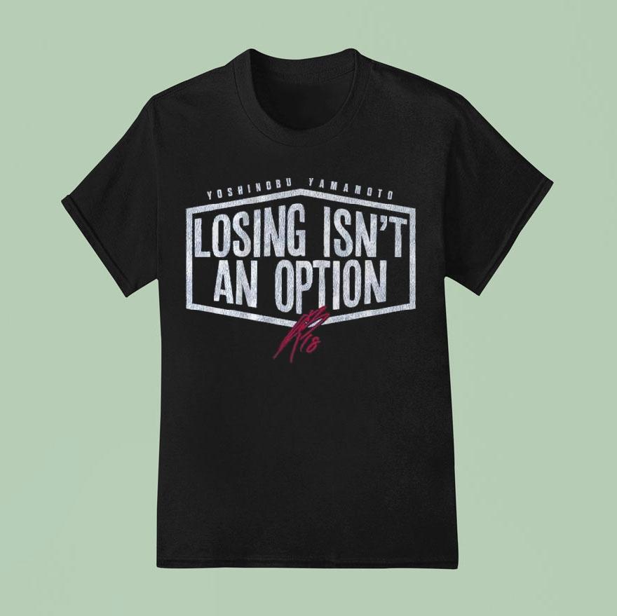 Yoshinobu Yamamoto Losing Isn T An Option T Shirt