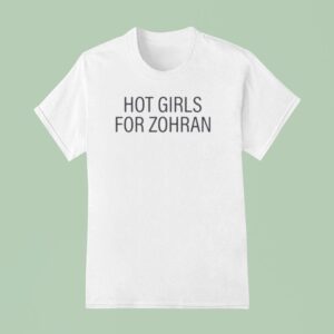 Zohran Kwame Mamdani Hot Girls For Zohran T Shirt