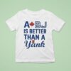 A Bj Is Better Than A Yank T Shirt