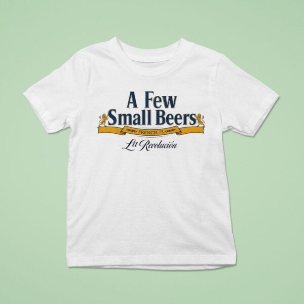 A Few Small Beers French La Revolucion T Shirt