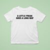 A Little Freak Goes A Long Way T Shirt