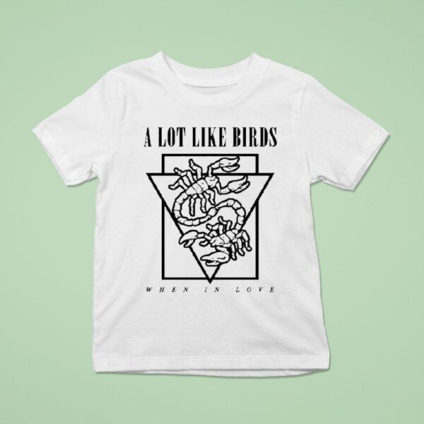 A Lot Like Birds When In Love T Shirt