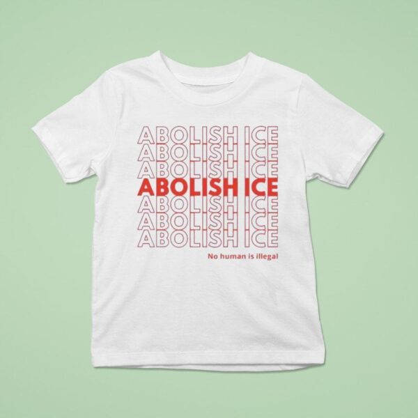 Abolish Ice No Human Is Illegal T Shirt