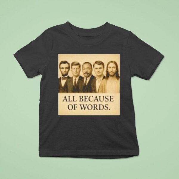 Abraham Lincoln John F Kennedy Jesus And Charlie Kirk All Because Of Words Was Assassinated T Shirt