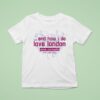 Alanis Morissette And How I Do Love London T Shirt