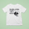Badlands Wants You Back Halsey T Shirt