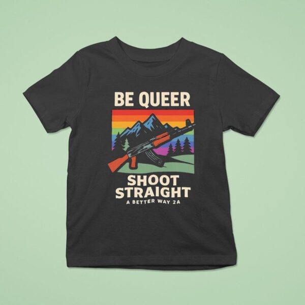 Be Queer Shoot Straight A Better Away A Vintage T Shirt