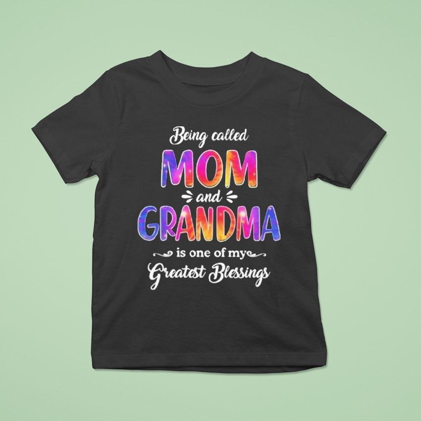 Being Called Mom And Grandma Is One Of My Greatest Blessings T Shirt Being Called Mom And Grandma Is One Of My Greatest Blessings T Shirt