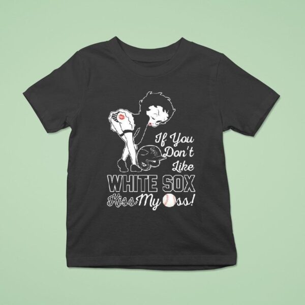 Betty Boop If You Don T Like Chicago White Sox Kiss My Ass T Shirt