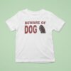 Beware Of Dog T Shirt